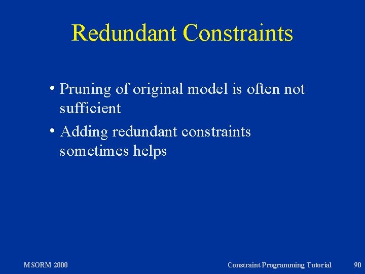 Redundant Constraints h Pruning of original model is often not sufficient h Adding redundant