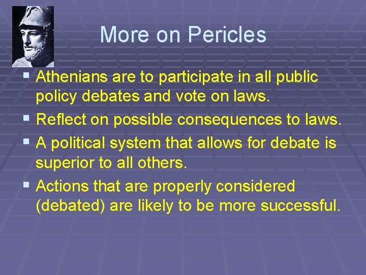 More on Pericles § Athenians are to participate in all public policy debates and