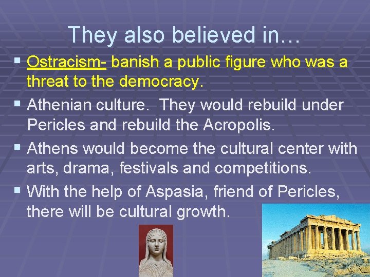 They also believed in… § Ostracism- banish a public figure who was a threat