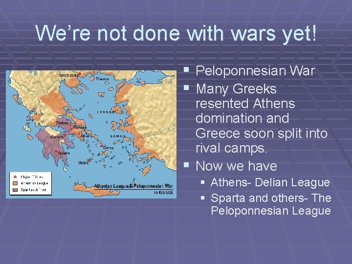 We’re not done with wars yet! § Peloponnesian War § Many Greeks resented Athens