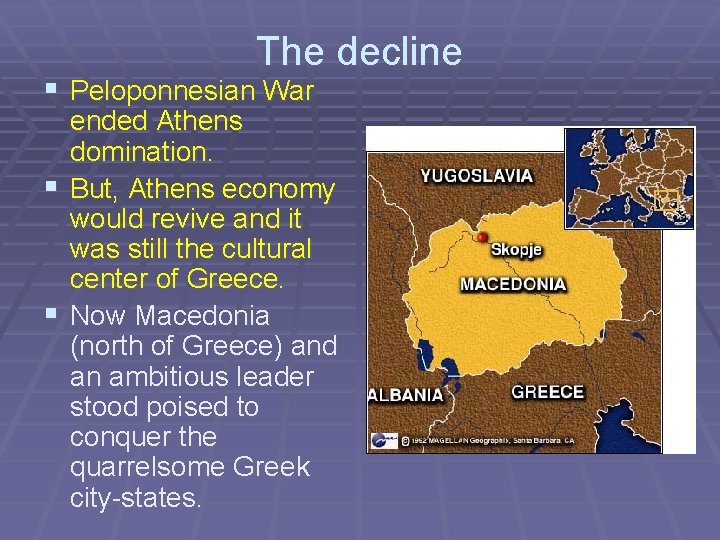 The decline § Peloponnesian War ended Athens domination. § But, Athens economy would revive