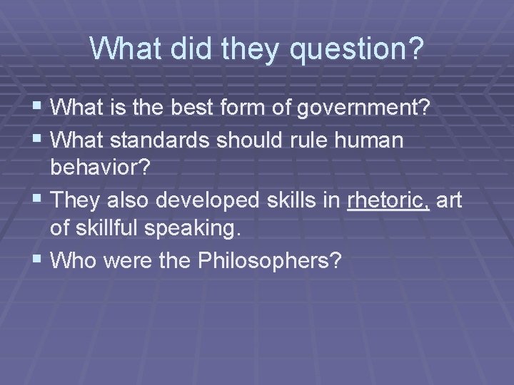 What did they question? § What is the best form of government? § What