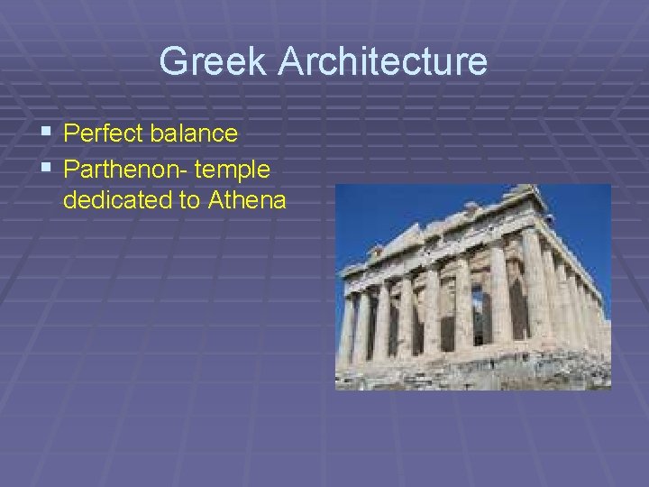 Greek Architecture § Perfect balance § Parthenon- temple dedicated to Athena 