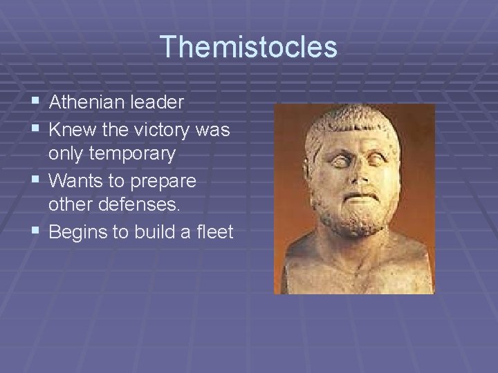 Themistocles § Athenian leader § Knew the victory was only temporary § Wants to