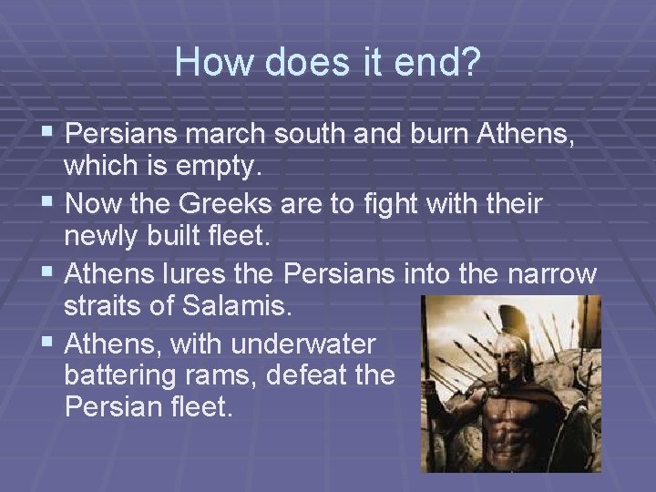 How does it end? § Persians march south and burn Athens, which is empty.