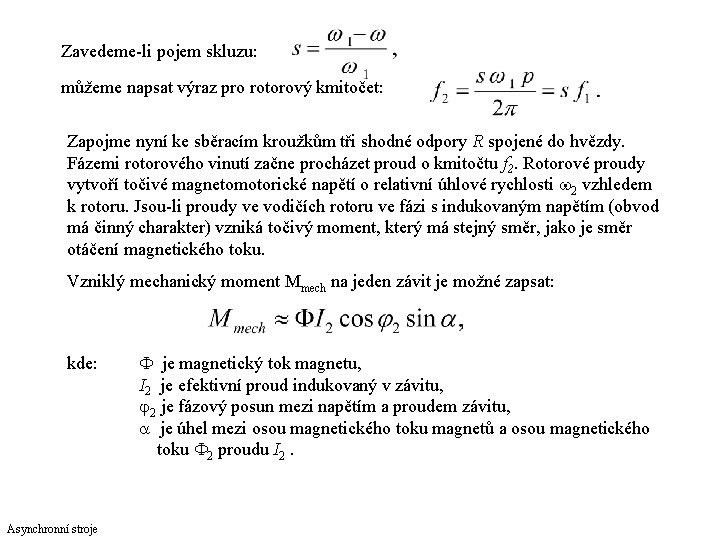 Zavedeme-li pojem skluzu: můžeme napsat výraz pro rotorový kmitočet: Zapojme nyní ke sběracím kroužkům