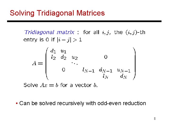 Solving Tridiagonal Matrices • Can be solved recursively with odd-even reduction 8 