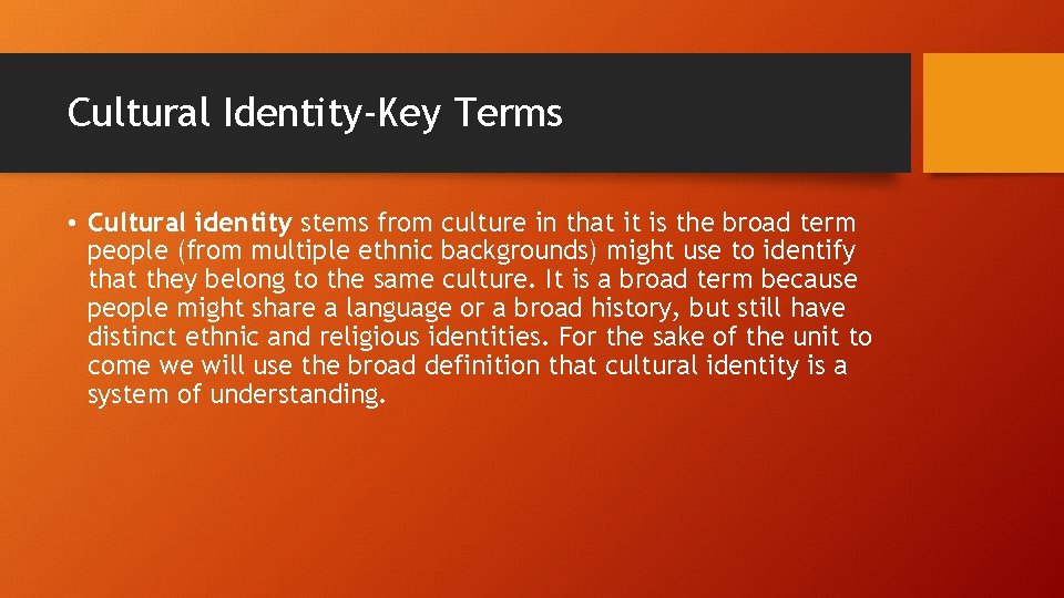 Cultural Identity-Key Terms • Cultural identity stems from culture in that it is the
