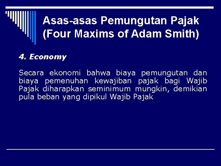 Asas-asas Pemungutan Pajak (Four Maxims of Adam Smith) 4. Economy Secara ekonomi bahwa biaya