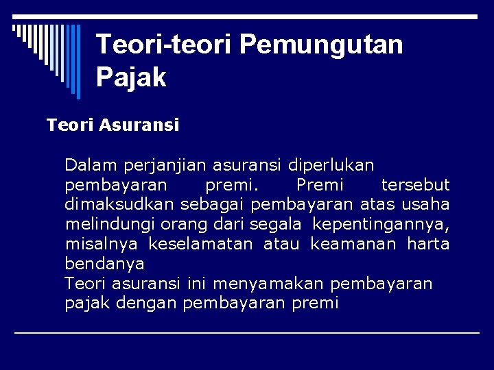 Teori-teori Pemungutan Pajak Teori Asuransi Dalam perjanjian asuransi diperlukan pembayaran premi. Premi tersebut dimaksudkan