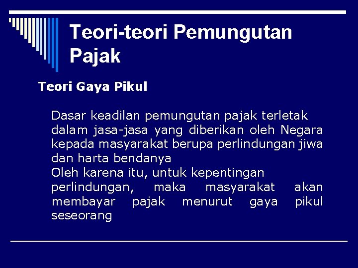 Teori-teori Pemungutan Pajak Teori Gaya Pikul Dasar keadilan pemungutan pajak terletak dalam jasa-jasa yang