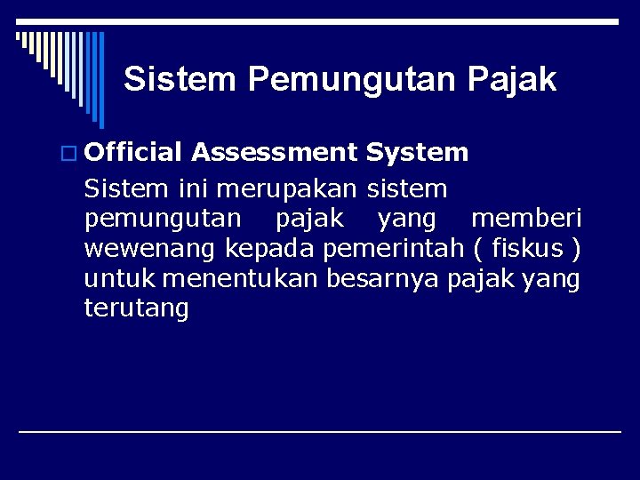 Sistem Pemungutan Pajak o Official Assessment System Sistem ini merupakan sistem pemungutan pajak yang