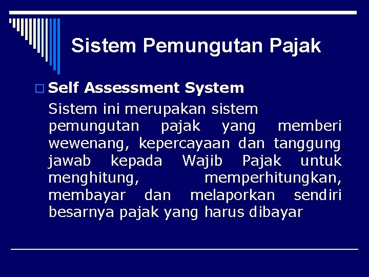 Sistem Pemungutan Pajak o Self Assessment System Sistem ini merupakan sistem pemungutan pajak yang