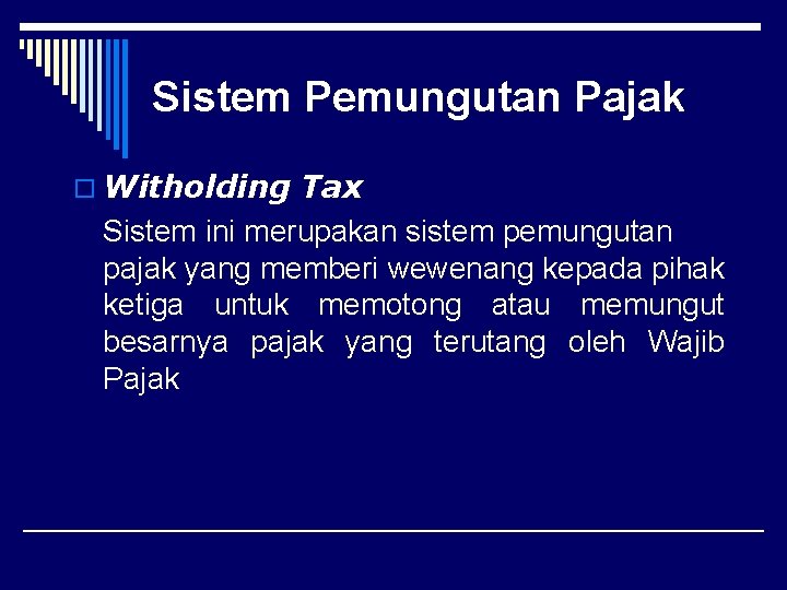 Sistem Pemungutan Pajak o Witholding Tax Sistem ini merupakan sistem pemungutan pajak yang memberi