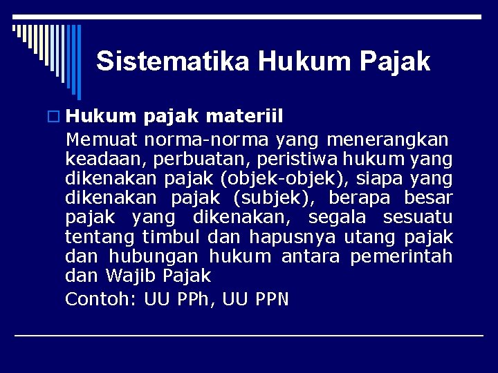 Sistematika Hukum Pajak o Hukum pajak materiil Memuat norma-norma yang menerangkan keadaan, perbuatan, peristiwa