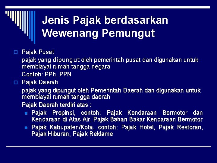 Jenis Pajak berdasarkan Wewenang Pemungut o Pajak Pusat pajak yang dipungut oleh pemerintah pusat