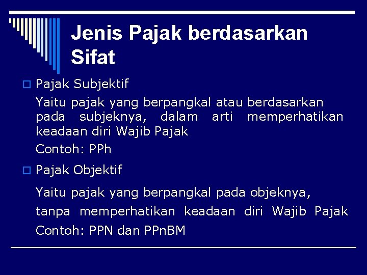 Jenis Pajak berdasarkan Sifat o Pajak Subjektif Yaitu pajak yang berpangkal atau berdasarkan pada