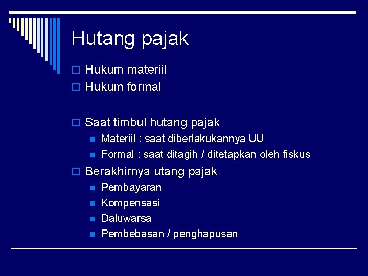 Hutang pajak o Hukum materiil o Hukum formal o Saat timbul hutang pajak n