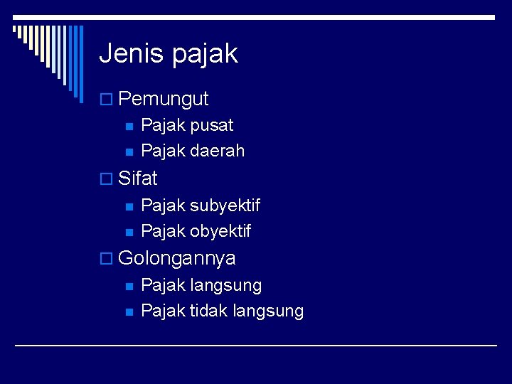 Jenis pajak o Pemungut n n Pajak pusat Pajak daerah o Sifat n n