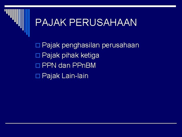 PAJAK PERUSAHAAN o Pajak penghasilan perusahaan o Pajak pihak ketiga o PPN dan PPn.