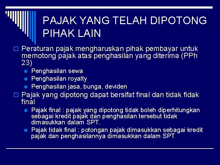 PAJAK YANG TELAH DIPOTONG PIHAK LAIN o Peraturan pajak mengharuskan pihak pembayar untuk memotong