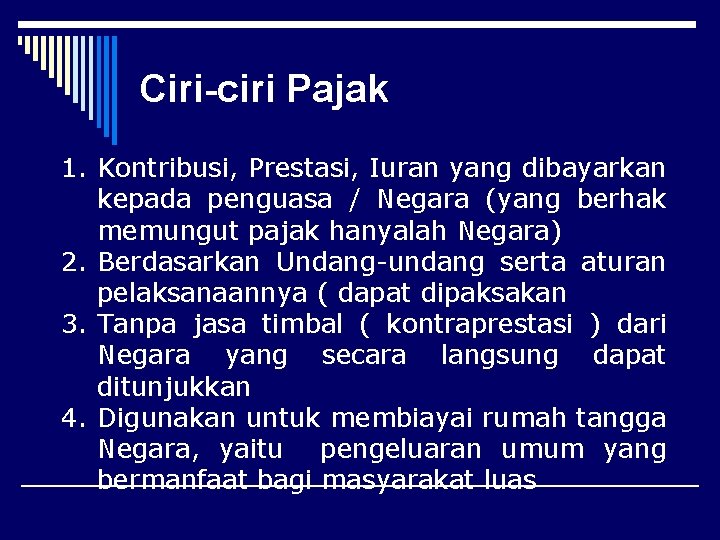 Ciri-ciri Pajak 1. Kontribusi, Prestasi, Iuran yang dibayarkan kepada penguasa / Negara (yang berhak