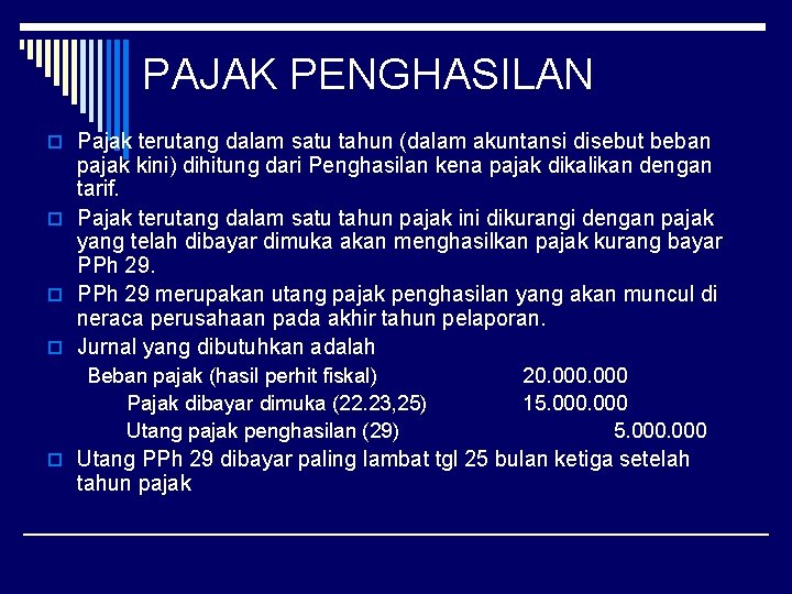 PAJAK PENGHASILAN o Pajak terutang dalam satu tahun (dalam akuntansi disebut beban pajak kini)