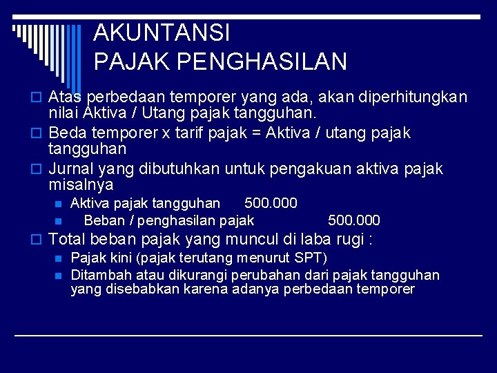 AKUNTANSI PAJAK PENGHASILAN o Atas perbedaan temporer yang ada, akan diperhitungkan nilai Aktiva /