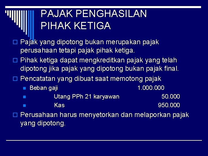 PAJAK PENGHASILAN PIHAK KETIGA o Pajak yang dipotong bukan merupakan pajak perusahaan tetapi pajak