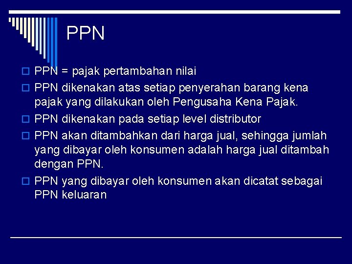 PPN o PPN = pajak pertambahan nilai o PPN dikenakan atas setiap penyerahan barang