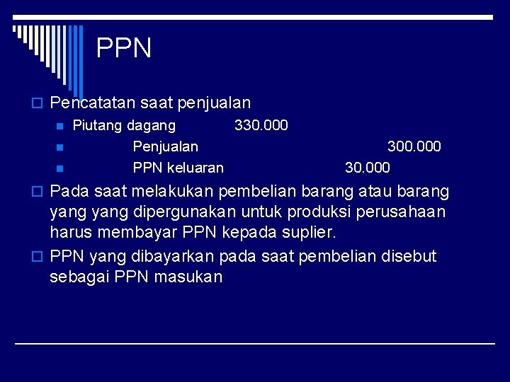 PPN o Pencatatan saat penjualan n Piutang dagang 330. 000 n Penjualan n PPN
