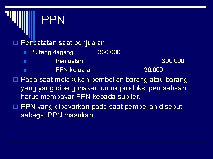 PPN o Pencatatan saat penjualan n Piutang dagang 330. 000 n Penjualan n PPN