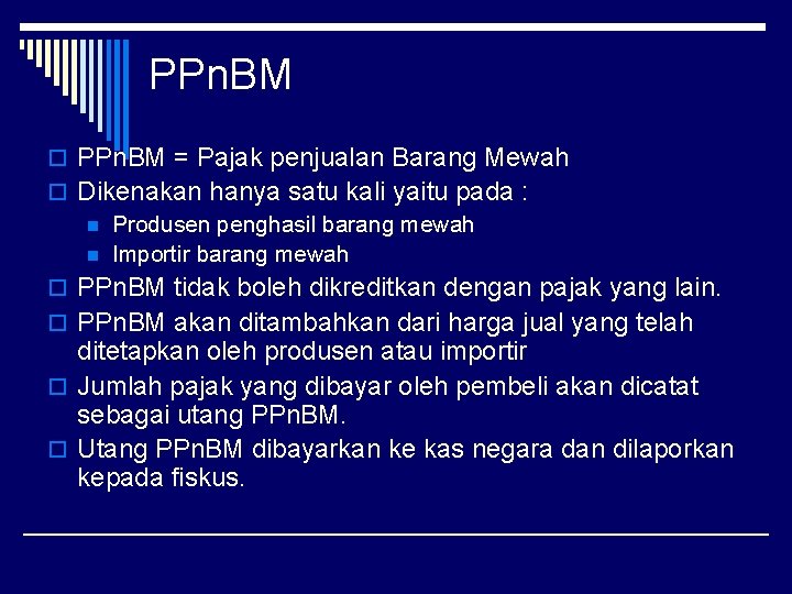 PPn. BM o PPn. BM = Pajak penjualan Barang Mewah o Dikenakan hanya satu