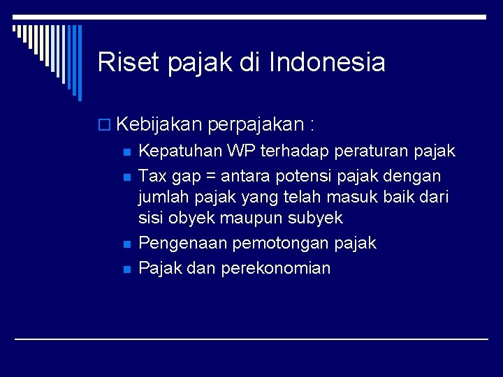 Riset pajak di Indonesia o Kebijakan perpajakan : n n Kepatuhan WP terhadap peraturan