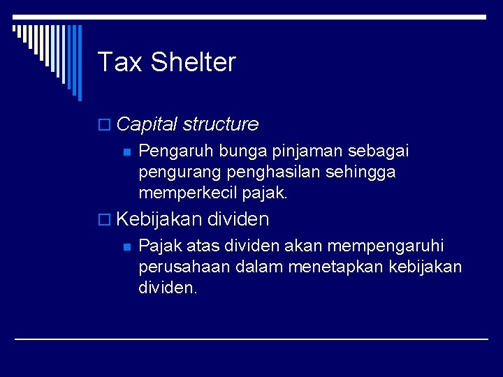 Tax Shelter o Capital structure n Pengaruh bunga pinjaman sebagai pengurang penghasilan sehingga memperkecil