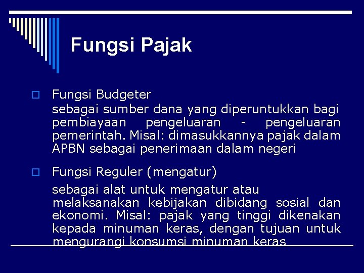 Fungsi Pajak o Fungsi Budgeter sebagai sumber dana yang diperuntukkan bagi pembiayaan pengeluaran pemerintah.