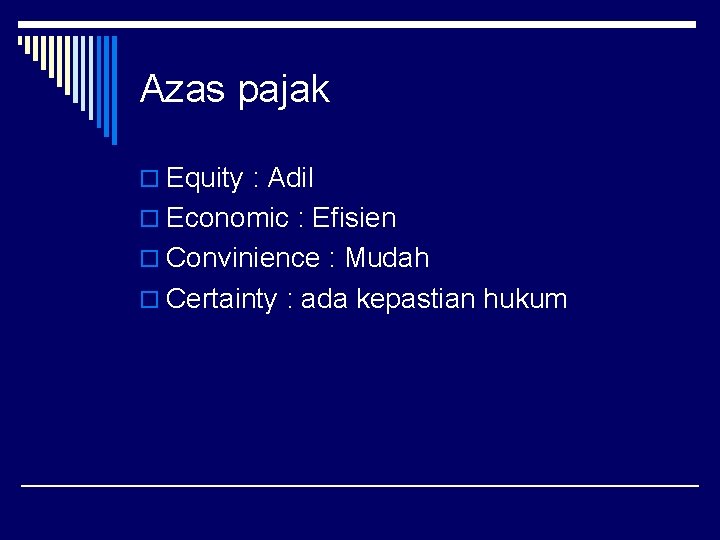 Azas pajak o Equity : Adil o Economic : Efisien o Convinience : Mudah