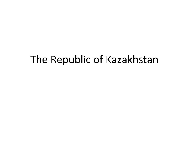 The Republic of Kazakhstan 