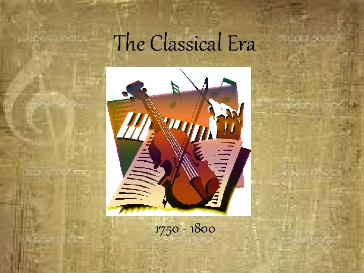 The Classical Era 1750 - 1800 