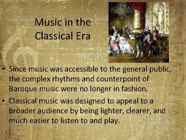Music in the Classical Era • Since music was accessible to the general public,