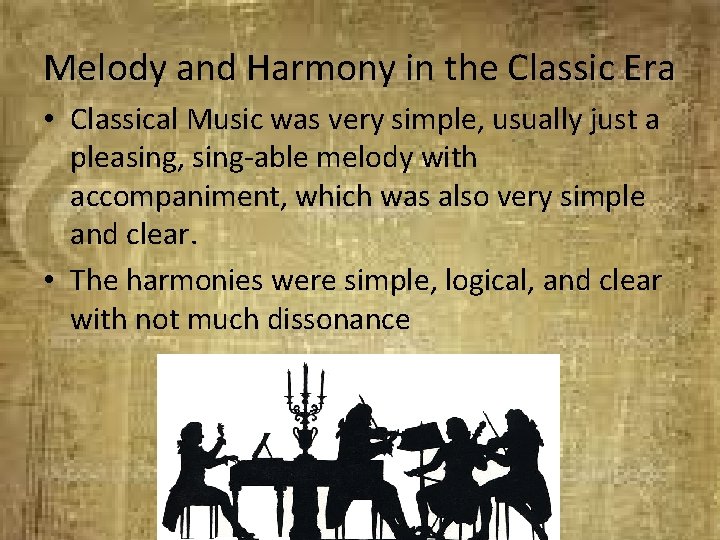 Melody and Harmony in the Classic Era • Classical Music was very simple, usually