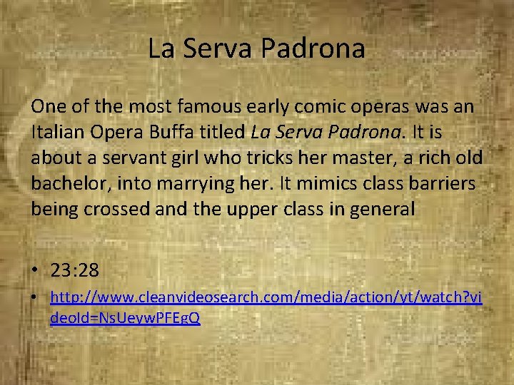 La Serva Padrona One of the most famous early comic operas was an Italian