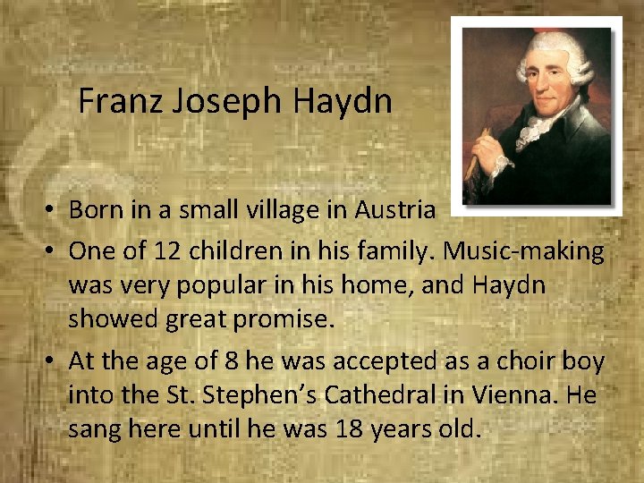 Franz Joseph Haydn • Born in a small village in Austria • One of