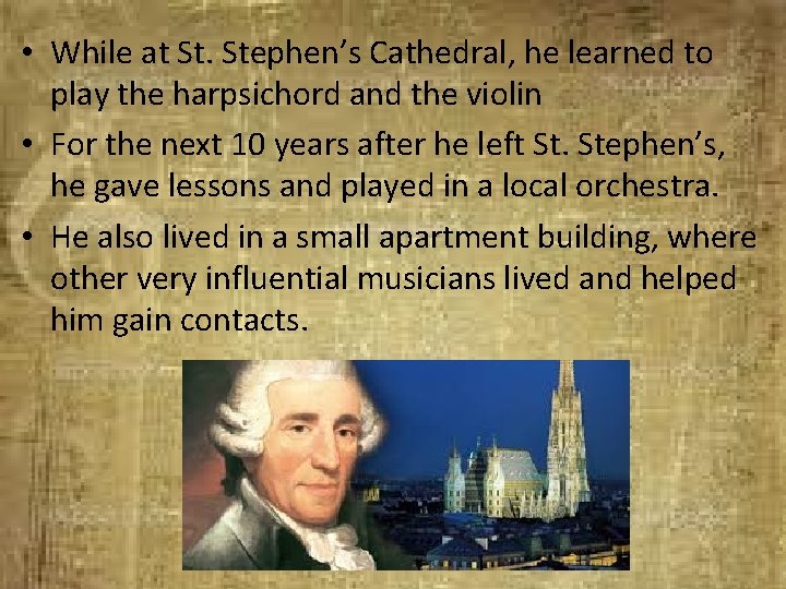  • While at St. Stephen’s Cathedral, he learned to play the harpsichord and