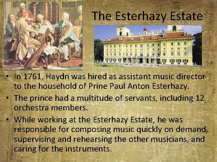 The Esterhazy Estate • In 1761, Haydn was hired as assistant music director to