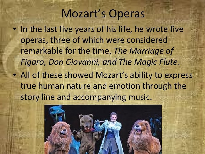 Mozart’s Operas • In the last five years of his life, he wrote five