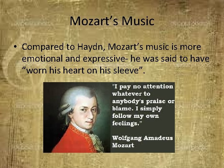 Mozart’s Music • Compared to Haydn, Mozart’s music is more emotional and expressive- he