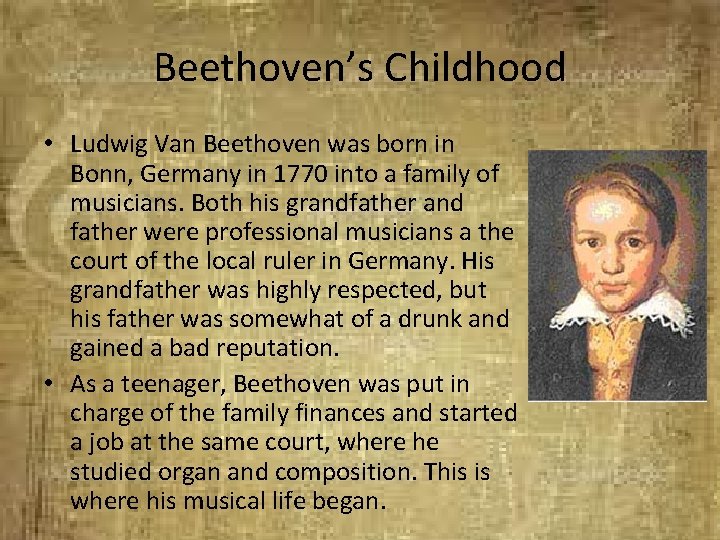 Beethoven’s Childhood • Ludwig Van Beethoven was born in Bonn, Germany in 1770 into