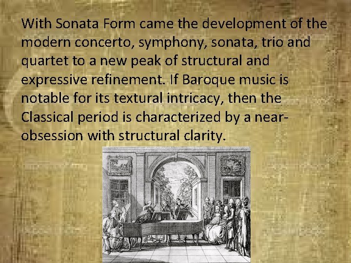 With Sonata Form came the development of the modern concerto, symphony, sonata, trio and