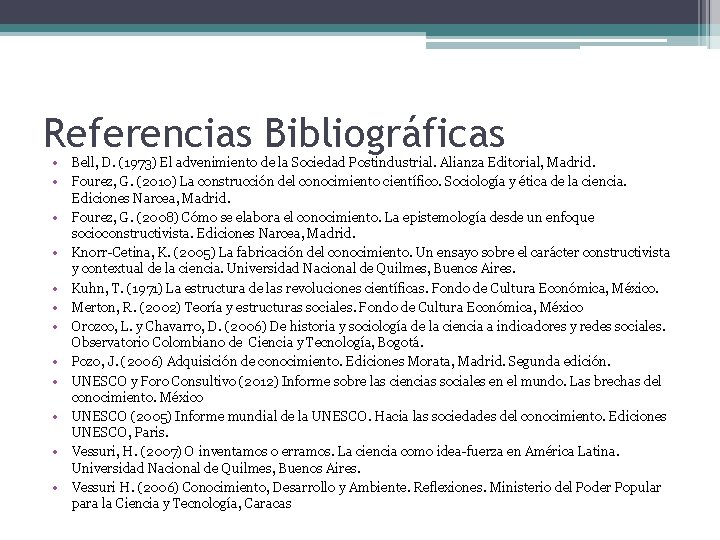 Referencias Bibliográficas • • • Bell, D. (1973) El advenimiento de la Sociedad Postindustrial.